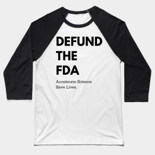 Defund the FDA: Accelerate Science, Save Lives Baseball T-Shirt